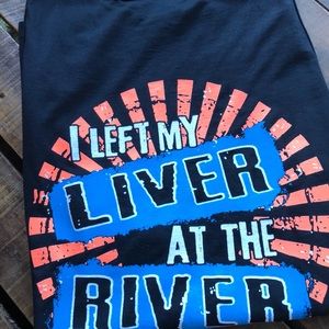 NEW River Shirt LEFT MY LIVER AT THE RIVER TANK